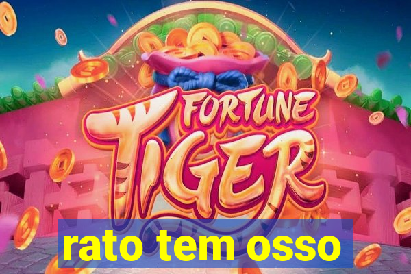 rato tem osso