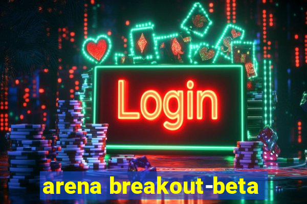 arena breakout-beta