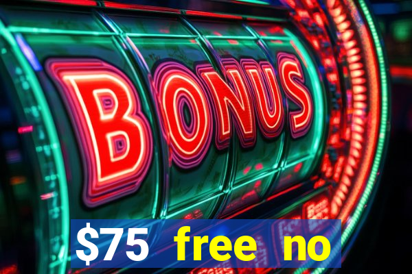 $75 free no deposit casino