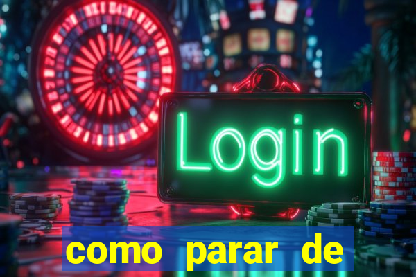 como parar de jogar cassino online