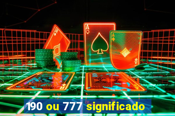 190 ou 777 significado