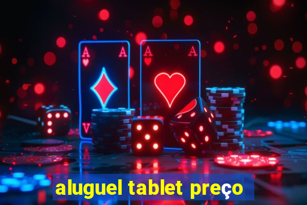 aluguel tablet preço