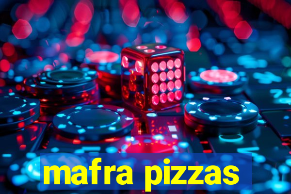 mafra pizzas