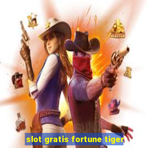 slot gratis fortune tiger