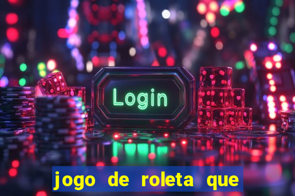 jogo de roleta que paga de verdade