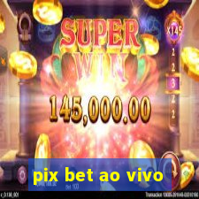 pix bet ao vivo