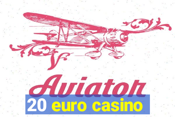 20 euro casino