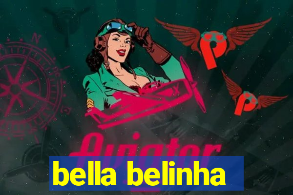 bella belinha