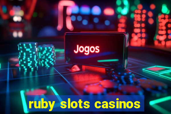 ruby slots casinos