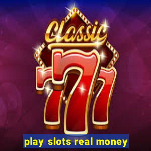 play slots real money