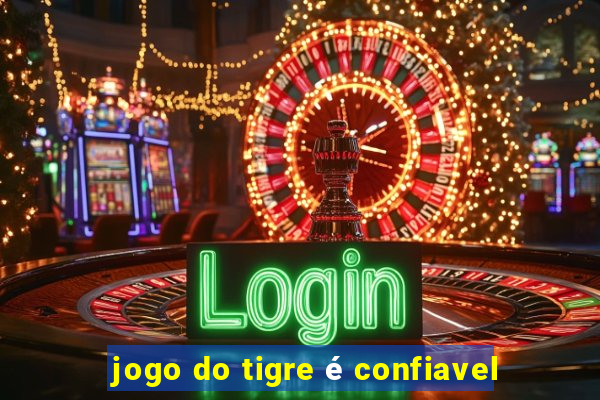 jogo do tigre é confiavel