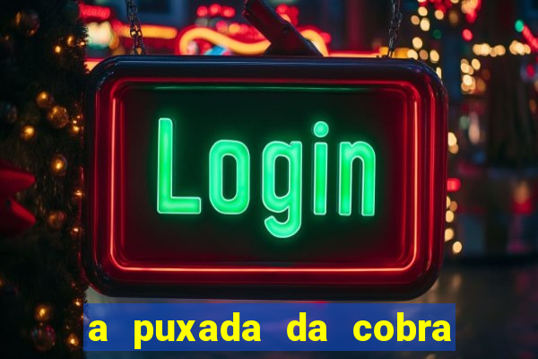 a puxada da cobra no jogo do bicho