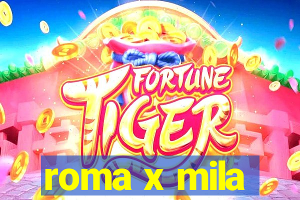 roma x mila