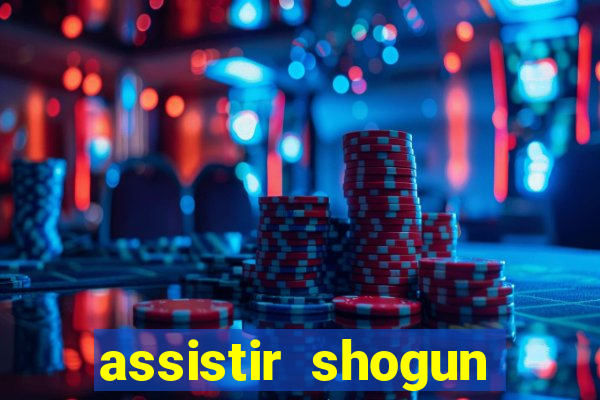 assistir shogun online gratis