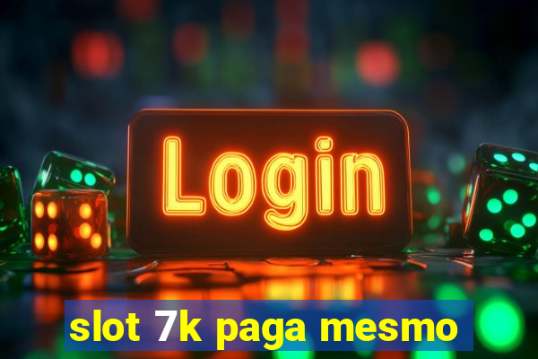 slot 7k paga mesmo