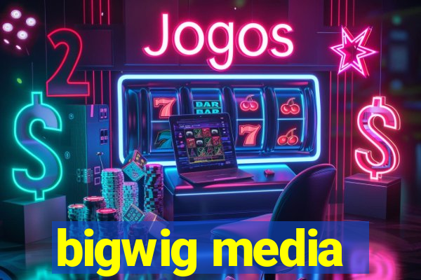 bigwig media