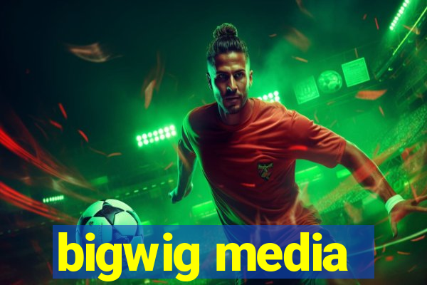 bigwig media