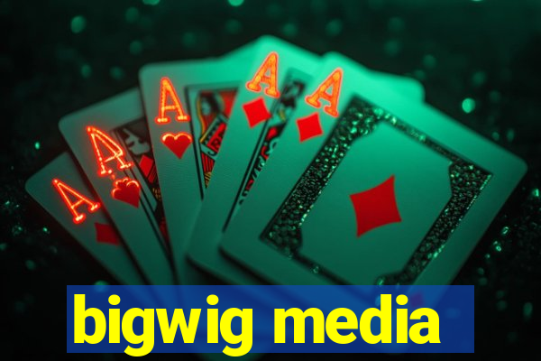 bigwig media