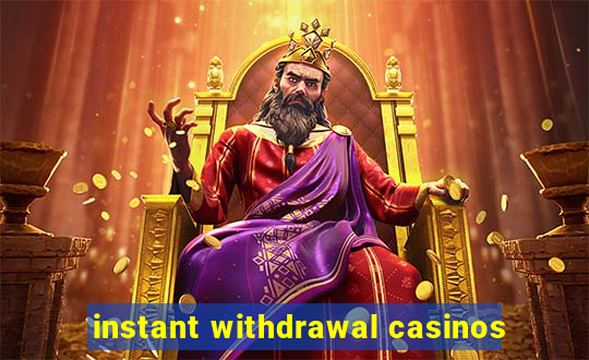 instant withdrawal casinos