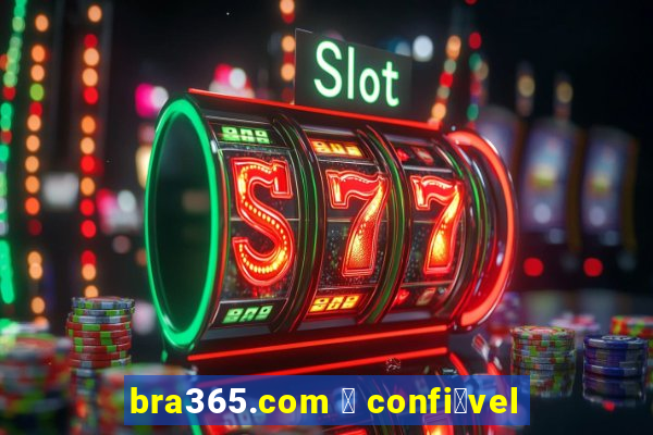 bra365.com 茅 confi谩vel