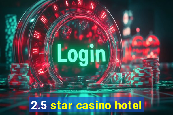 2.5 star casino hotel