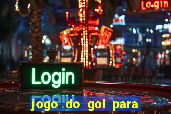 jogo do gol para ganhar dinheiro