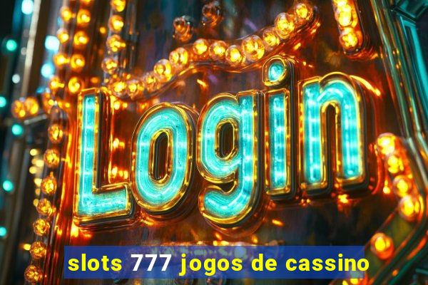 slots 777 jogos de cassino