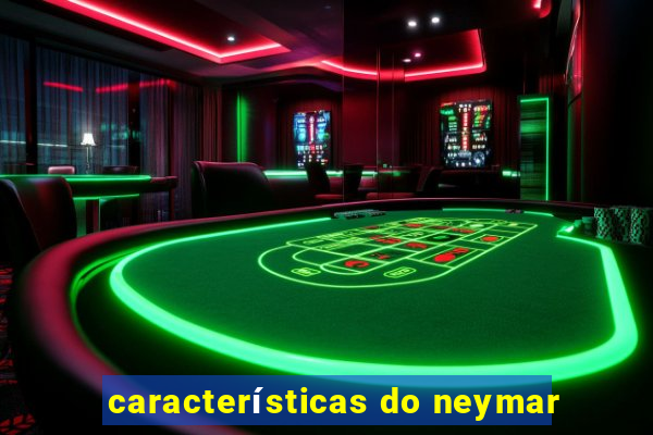 características do neymar