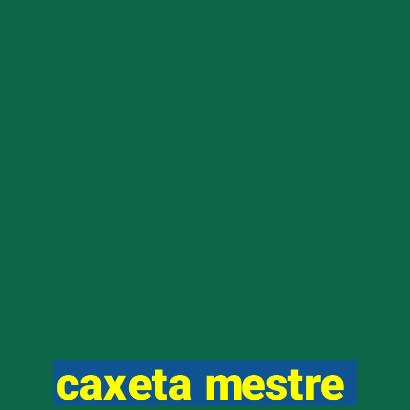 caxeta mestre