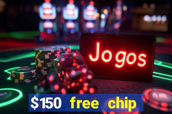 $150 free chip casinos 2021