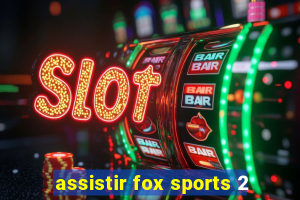 assistir fox sports 2