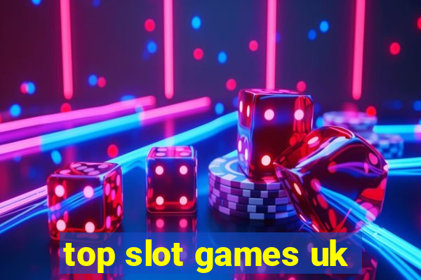 top slot games uk