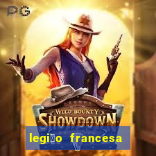 legi茫o francesa como entrar