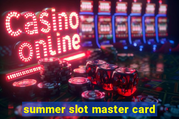 summer slot master card