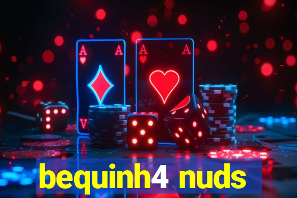 bequinh4 nuds