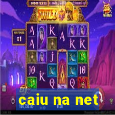 caiu na net