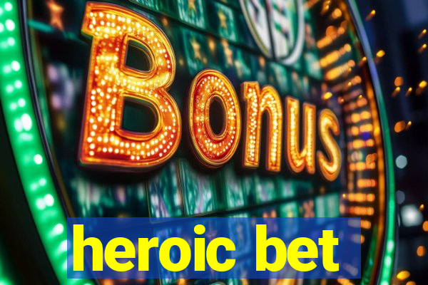 heroic bet