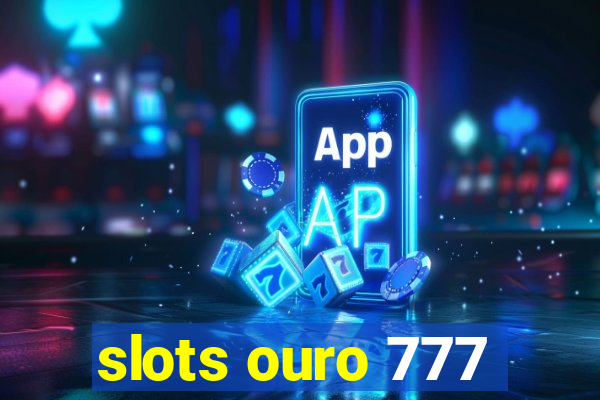 slots ouro 777