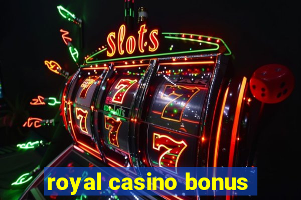 royal casino bonus