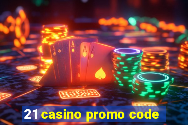 21 casino promo code