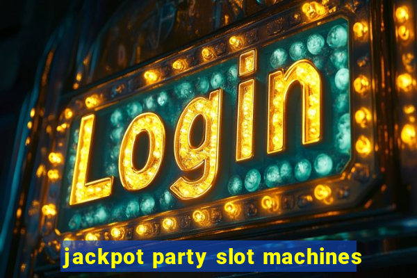 jackpot party slot machines