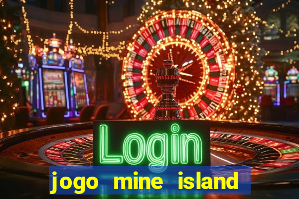 jogo mine island esporte da sorte