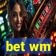 bet wm