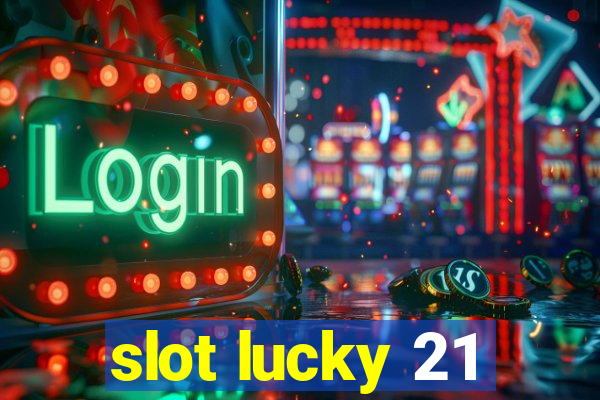 slot lucky 21