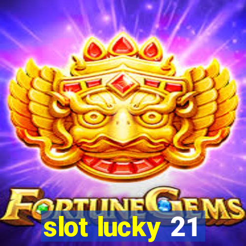 slot lucky 21