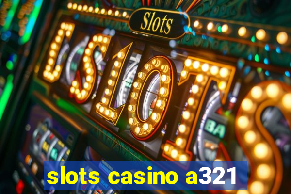 slots casino a321