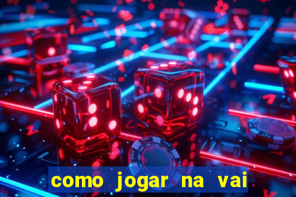 como jogar na vai de bet