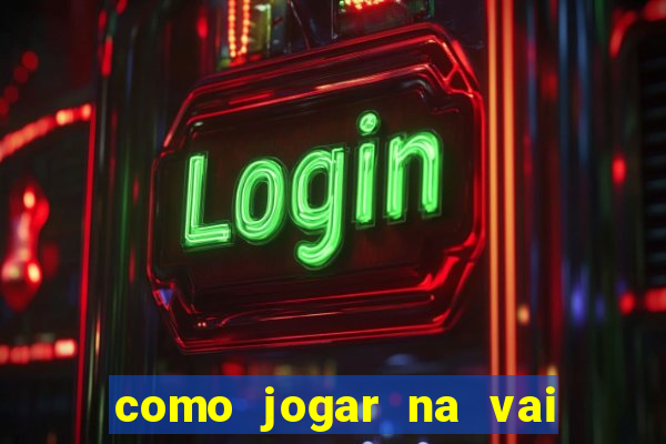 como jogar na vai de bet