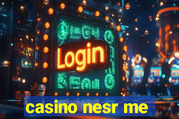 casino nesr me