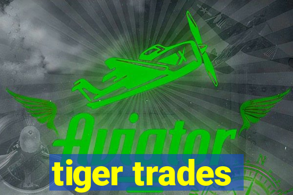 tiger trades